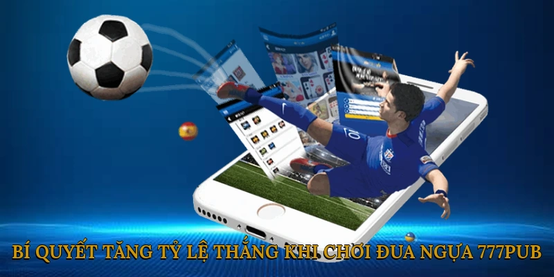 Bí quyết tăng tỷ lệ thắng khi chơi đua ngựa 777pub