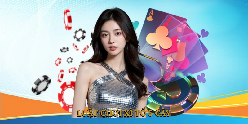 Luật chơi xì tố 5 cây
