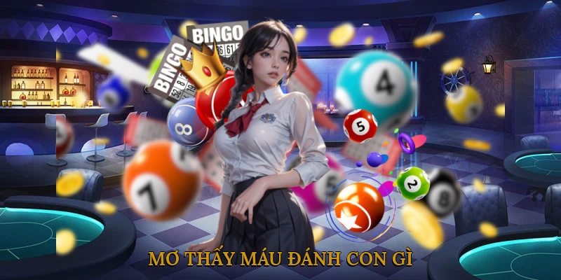 Mơ thấy máu đánh con gì