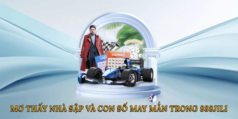 Mơ thấy nhà sập và con số may mắn trong 888JILI