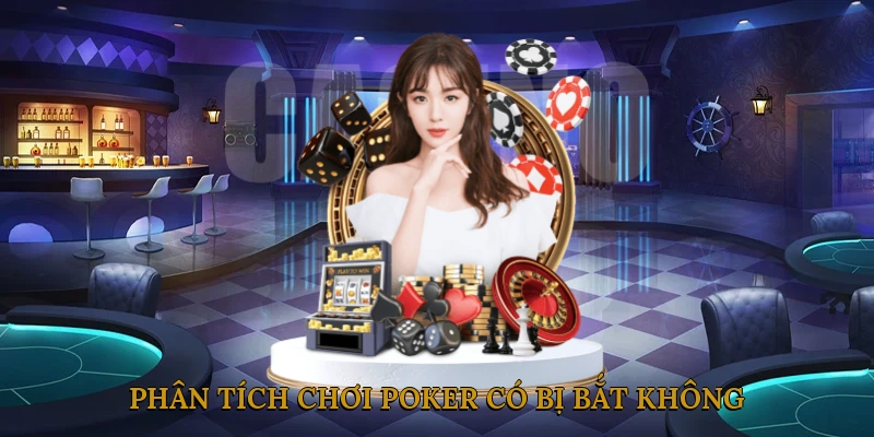 Chơi Poker Có Bị Bắt Không? Phân Tích Theo Luật Hiện Hành