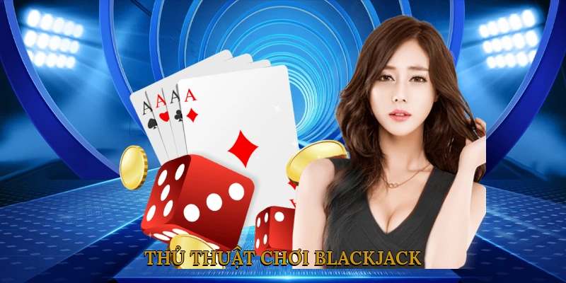 Thủ Thuật Chơi Blackjack