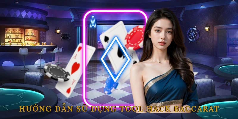 Hướng Dẫn Sử Dụng Tool Hack Baccarat