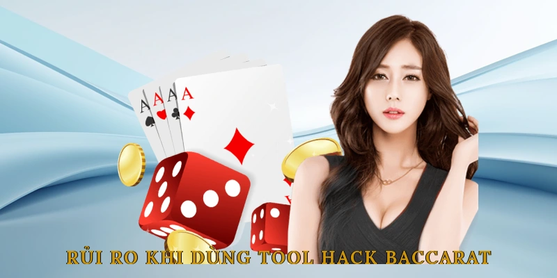 Rủi Ro Khi Dùng Tool Hack Baccarat