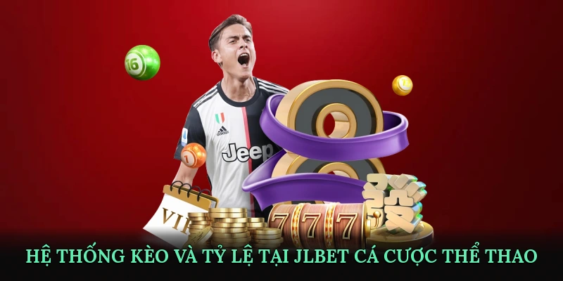 Hệ thống kèo và tỷ lệ tại JLBET Cá Cược Thể Thao