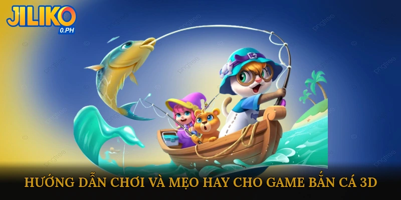 Hướng Dẫn Chơi Và Mẹo Hay Cho Game Bắn Cá 3D