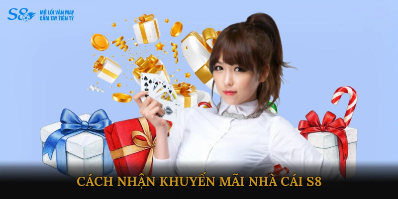 Cách nhận khuyến mãi Nhà cái S8