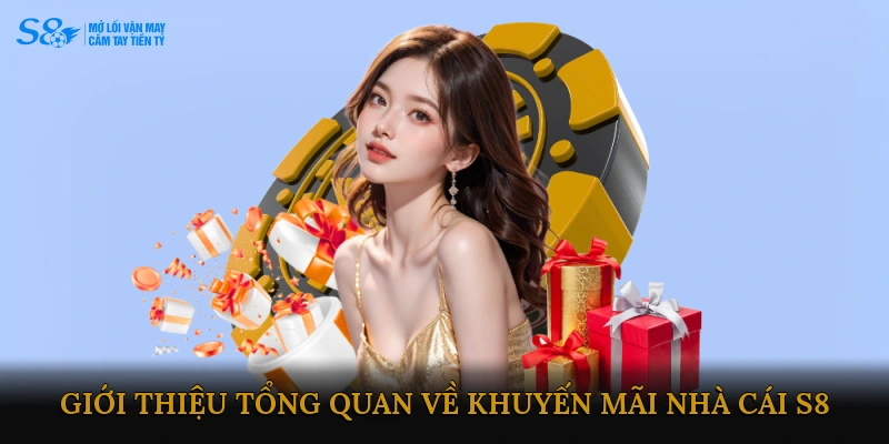 Giới thiệu tổng quan về Khuyến mãi Nhà cái S8