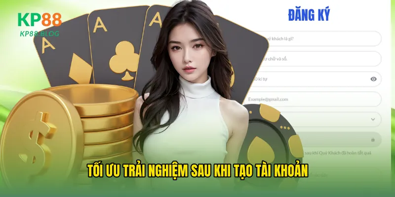 Tối ưu trải nghiệm sau khi tạo tài khoản